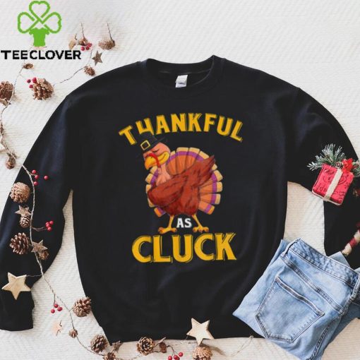 Funny Turkey Thankful As Cluck Unisex Sweathoodie, sweater, longsleeve, shirt v-neck, t-shirt