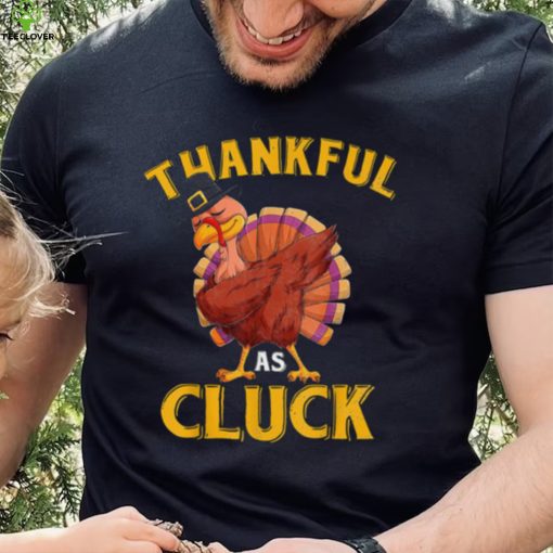 Funny Turkey Thankful As Cluck Unisex Sweathoodie, sweater, longsleeve, shirt v-neck, t-shirt