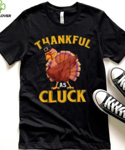 Funny Turkey Thankful As Cluck Unisex Sweathoodie, sweater, longsleeve, shirt v-neck, t-shirt