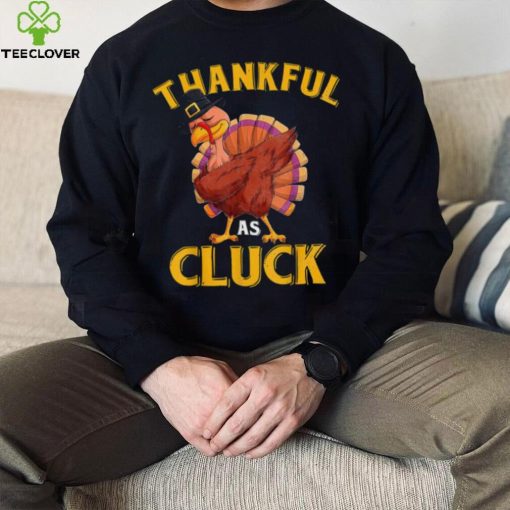 Funny Turkey Thankful As Cluck Unisex Sweathoodie, sweater, longsleeve, shirt v-neck, t-shirt