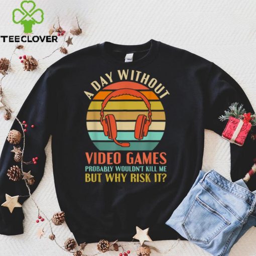 Funny Video Gamer Gaming A Day Without Video Games Men Women T Shirt