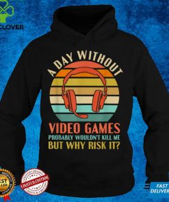 Funny Video Gamer Gaming A Day Without Video Games Men Women T Shirt