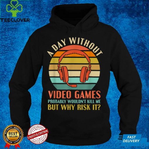 Funny Video Gamer Gaming A Day Without Video Games Men Women T Shirt