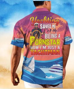 Funny Yachting Saved Me From Being A Pornstar Now I'm Just A Yachtman Hawaiian Shirt