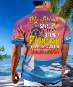 Funny Yachting Saved Me From Being A Pornstar Now I'm Just A Yachtman Hawaiian Shirt