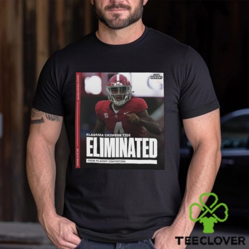 Funny alabama Crimson Tide Eliminated from playoff contention hoodie, sweater, longsleeve, shirt v-neck, t-shirt