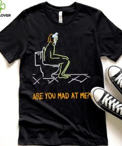 Funny are you mad at me 2024 shirt