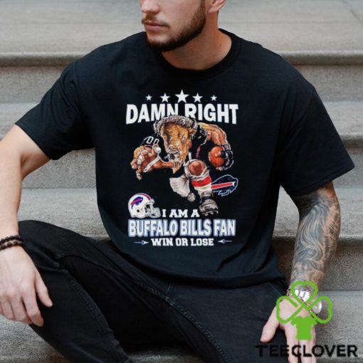 Funny damn right I am buffalo bills fan win or lose shirt