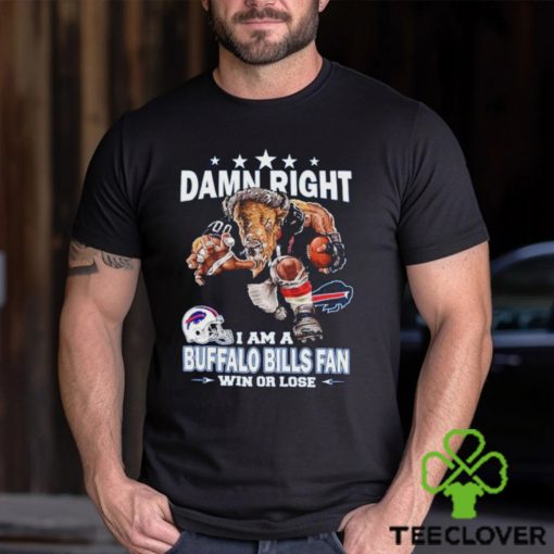Funny damn right I am buffalo bills fan win or lose shirt