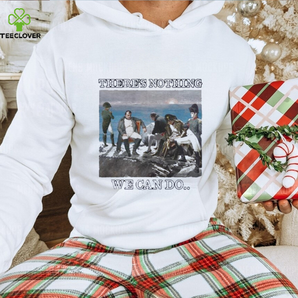 Funny dippytees there is nothing we can do napoleon 2023 shirt Funny dippytees there is nothing we can do napoleon 2023 shirt