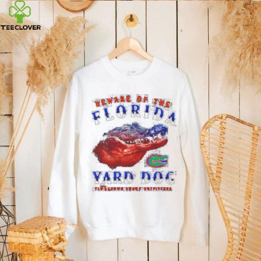 Funny florida Gators beware of the Florida Yard Dog shirt