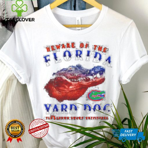 Funny florida Gators beware of the Florida Yard Dog shirt