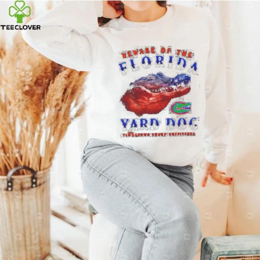 Funny florida Gators beware of the Florida Yard Dog shirt