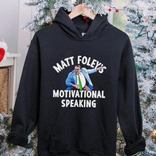 Funny matt Foley’s motivational speaking hoodie, sweater, longsleeve, shirt v-neck, t-shirt