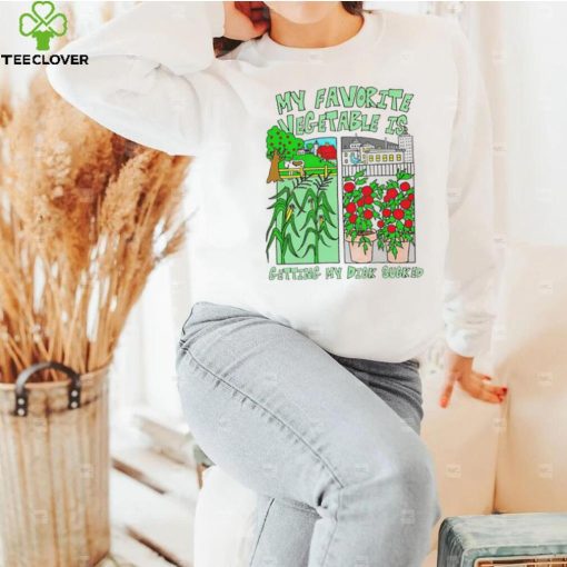 Funny my favorite vegetable is getting my dick sucked hoodie, sweater, longsleeve, shirt v-neck, t-shirt