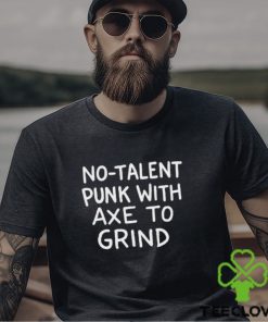 Funny no talent punk with αxe το grind shirt 2 Funny no talent punk with αxe το grind shirt