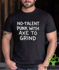 Funny no talent punk with αxe το grind shirt 3 Funny no talent punk with αxe το grind shirt