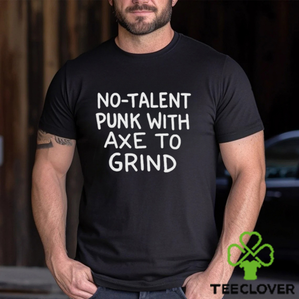 Funny no talent punk with αxe το grind shirt Funny no talent punk with αxe το grind shirt