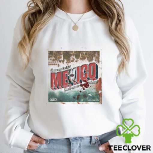 Funny saw come and visit mexico you’ll never want to leave shirt