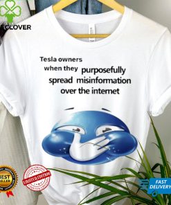 Funny tesla owners when they purposefully spread misinformation over the internet 2023 shirt