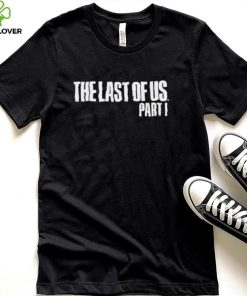 Funny the last of us part 1 shirt