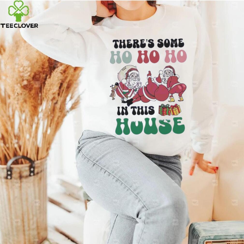 Funny there’s some ho ho in this house twerking santa Christmas shirt Funny there’s some ho ho in this house twerking santa Christmas shirt