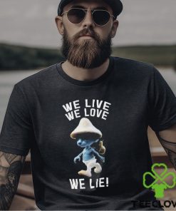 Funny we Live We Love We Lie Cat Smurf Meme Shirt