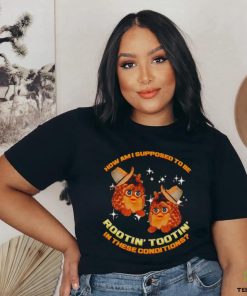 Furby Buddy How am I supposed to be Rootin’ Tootin’ in these conditions shirt