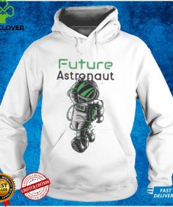 Future astronaut hoodie, sweater, longsleeve, shirt v-neck, t-shirts