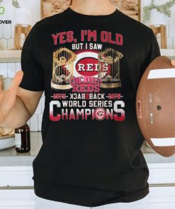 Yes I’m Old But I Saw Cincinnati Reds 1975 – 1976 Back 2 Back World Series Champions T Shirt 1 Yes I’m Old But I Saw Cincinnati Reds 1975 – 1976 Back 2 Back World Series Champions T Shirt