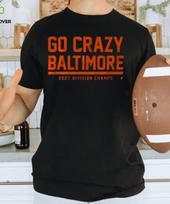 GO CRAZY BALTIMORE SHIRT
