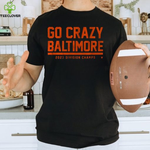 GO CRAZY BALTIMORE SHIRT
