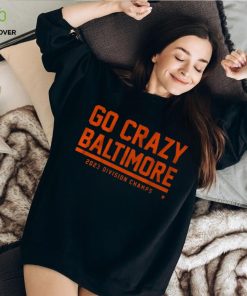 GO CRAZY BALTIMORE SHIRT