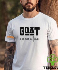 GOAT God Over All Things Shirt