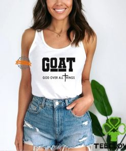 GOAT God Over All Things Shirt