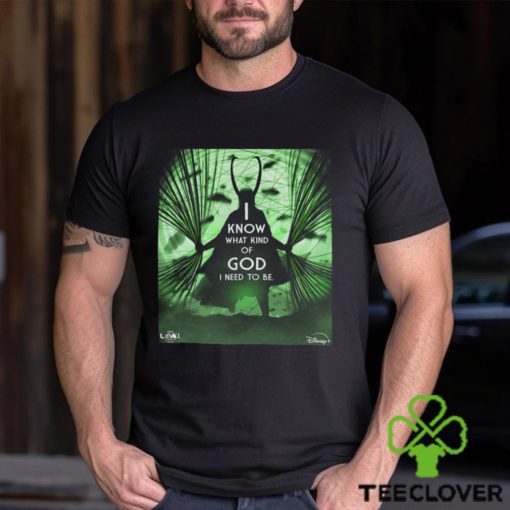 GOD Loki I Know What Kind Of God I Need To Be For All Of Us Loki Season 2 Inspired Art Poster Unisex T Shirt
