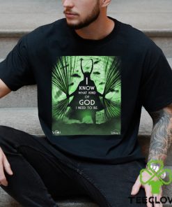 GOD Loki I Know What Kind Of God I Need To Be For All Of Us Loki Season 2 Inspired Art Poster Unisex T Shirt