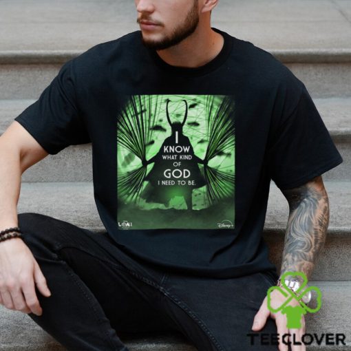 GOD Loki I Know What Kind Of God I Need To Be For All Of Us Loki Season 2 Inspired Art Poster Unisex T Shirt