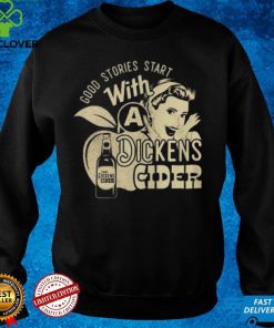 GOOD STORIES START WITH A DICKENS CIDER SHIRT