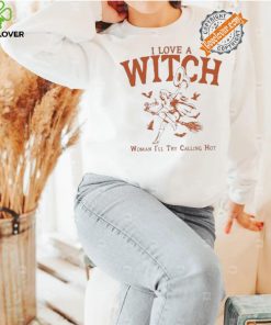 I Love A Witch Woman I’ll Try Calling Hot Shirt