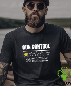 GUN CONTROL VERY BAD WOULD NOT RECOMMEND SHIRT