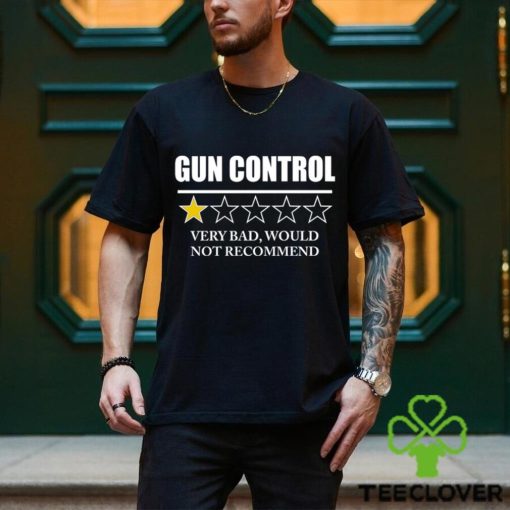 GUN CONTROL VERY BAD WOULD NOT RECOMMEND SHIRT