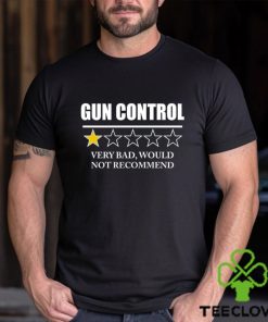 GUN CONTROL VERY BAD WOULD NOT RECOMMEND SHIRT