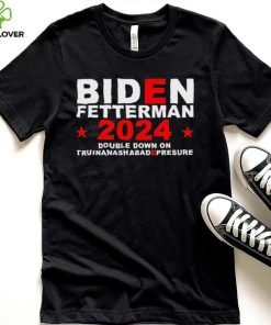 Biden Fetterman Double Down On Truinanashabadepresure 2024 Shirt 3 Biden Fetterman Double Down On Truinanashabadepresure 2024 Shirt