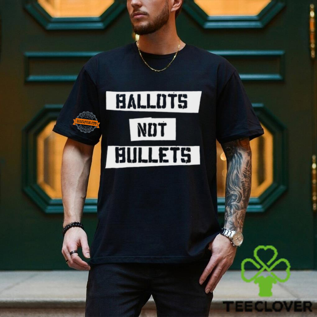 Ballots Not Bullets Shirt Ballots Not Bullets Shirt