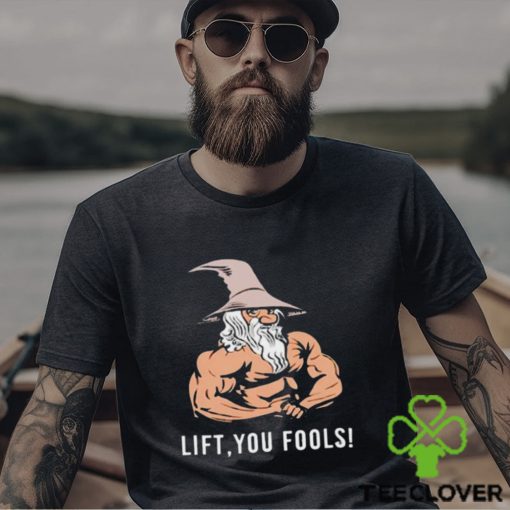 Gaindalf lift you fools shirt