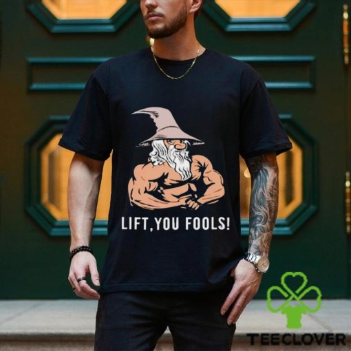 Gaindalf lift you fools shirt