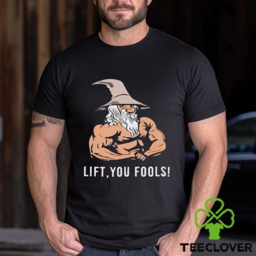 Gaindalf lift you fools shirt