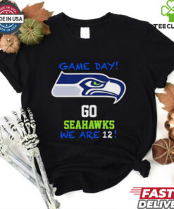 Game day go Seatle Seahawks we are 12 shirt