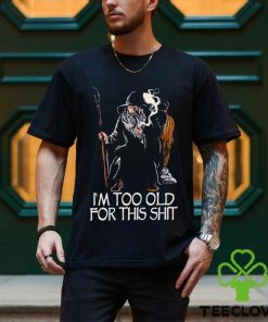 Gandalf I’m too old for this shit hoodie, sweater, longsleeve, shirt v-neck, t-shirt